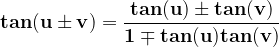 \dpi{120} \mathbf{tan(u\pm v)=\frac{tan(u)\pm tan(v)}{1\mp tan(u)tan(v)}}